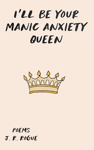 I'll Be Your Manic Anxiety Queen