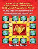 Jesus' Crucifixion and Resurrection, foretold by 12 Biblical Prophets & Kings (Study Guide included)