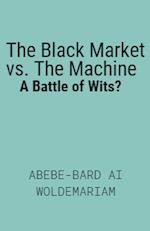 The Black Market vs. The Machine