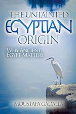 The Untainted Egyptian Origin - Why Ancient Egypt Matters