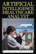 Artificial Intelligence Healthcare Analyst - The Comprehensive Guide