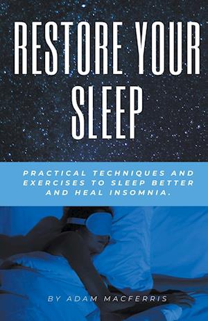 RESTORE YOUR SLEEP  Practical techniques and exercises to sleep better and heal insomnia.