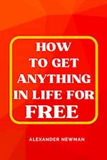 How to Get Anything in Life for Free