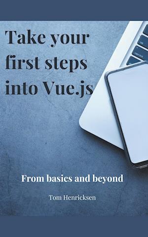 Take Your First Steps into Vue.JS