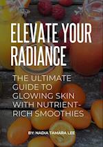 Elevate Your Radiance: The Ultimate Guide to Glowing Skin with Nutrient-Rich Smoothies