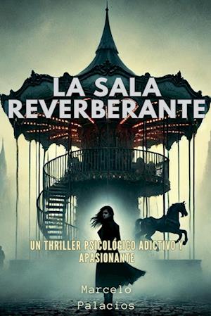 La sala reverberante Un thriller psicológico adictivo y apasionante