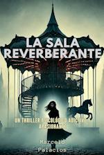 La sala reverberante Un thriller psicológico adictivo y apasionante