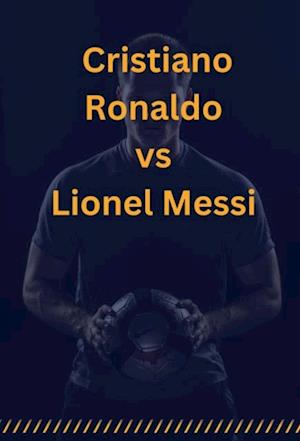 Cristiano Ronaldo vs Lionel Messi