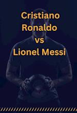 Cristiano Ronaldo vs Lionel Messi