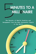 5 Minutes to a Millionaire:  The Secrets Of Wealth Creation And Management From The Most Successful People In The World