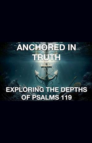 Anchored In Truth  Exploring The Depths of Psalm 119