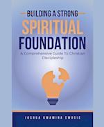 Building A Solid Spiritual Foundation - A Comprehensive Guide To Christian Discipleship