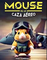 Mouse es un Caza Aéreo