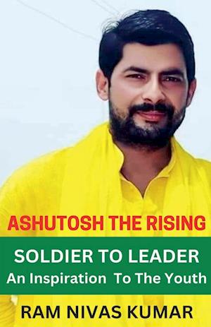 Ashutosh The Rising Soldier To Leader