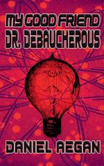 My Good Friend Dr. Debaucherous