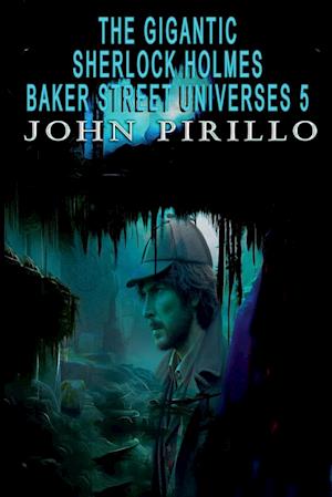 The Gigantic Sherlock Holmes Baker Street Universes 5