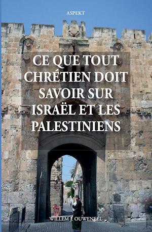 Ce que tout chrétien doit savoir sur Israël et les Palestiniens