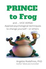 Prince to Frog and ... Vice Versa! Applied psychological techniques to change yourself - or others.