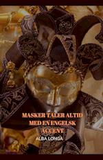 MASKER TALER ALTID MED EN ENGELSK ACCENT