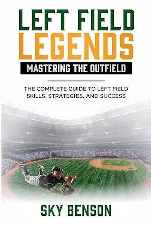 Left Field Legends- Mastering the Outfield