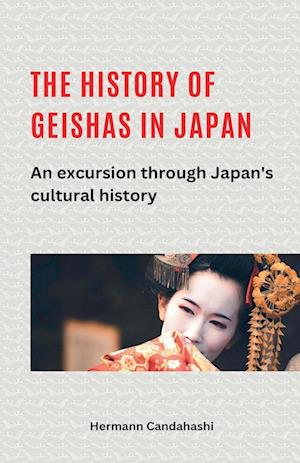 The history of geishas in Japan An excursion through Japan's cultural history