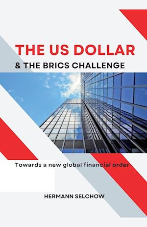 The US Dollar and the BRICS Challenge - Towards a new global financial order