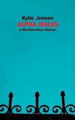 Alpha Males - A Machiavellian Manual