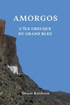 Amorgos. L'île grecque du Grand Bleu