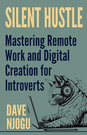 Silent Hustle -  Mastering Remote Work And Digital Creation For Introverts