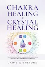 Chakra Healing & Crystal Healing - A Comprehensive Guide to Balancing Your Energy, Enhancing Well-Being, and Unlocking Inner Peace (Includes Free Chakra Meditation Audio)