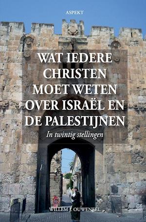 Wat iedere christen moet weten over Israël en de Palestijnen