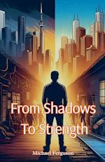 From Shadows To Strength