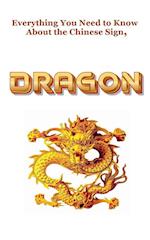 Everything You Need to Know About the Chinese Zodiac Sign, Dragon