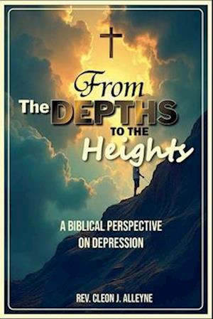 From the Depths to the Heights A Biblical Perspective on Depression