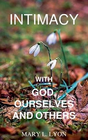 Intimacy with God, Ourselves and Others