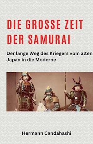 Die große Zeit der Samurai - Der lange Weg des Kriegers