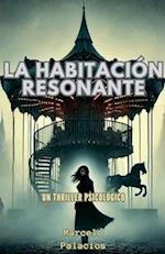 La Habitación Resonante Un Thriller Psicológico