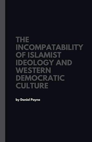 The Incompatibility of Islamist Ideology and Western Democratic Culture