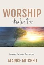 Worship Healed Me From Anxiety and Depression