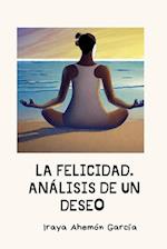 LA FELICIDAD.  ANÁLISIS DE UN DESEO