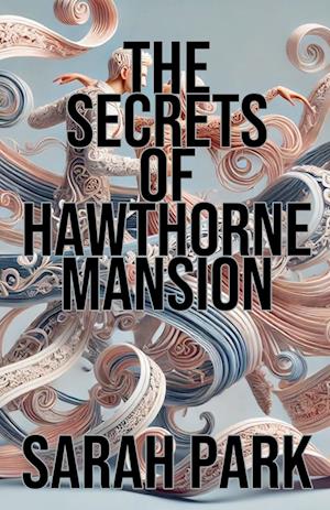 The Secrets of Hawthorne Mansion