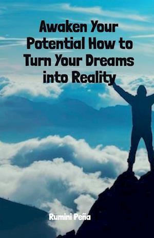 Awaken Your Potential How to Turn Your Dreams into Reality