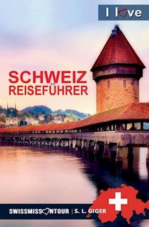 Schweiz Reiseführer I love Switzerland