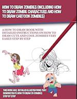 How to Draw Zombies (Including How to Draw Zombie Characters and How to Draw Cartoon Zombies)