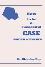 How to Be a Successful Case Writer & Teacher