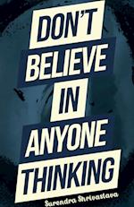 Don't Believe in Anyone Thinking