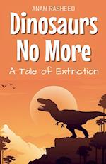 Dinosaurs No More