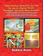 Palm Sunday, Alabaster Jar Gift for Jesus, Jigsaw Puzzle Metaphor, and Holy Spirit Benefits