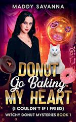 Donut Go Baking My Heart (I Couldn't If I Fried)