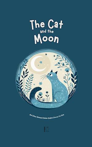 The Cat and the Moon And Other Bilingual Italian-English Stories for Kids